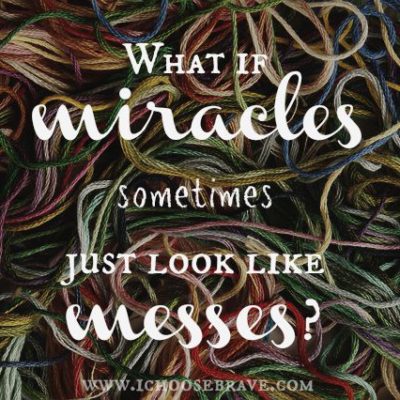 miracles and messes