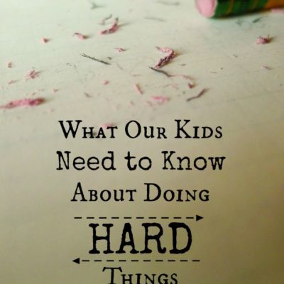 Three things are kids really need to know about doing hard things. Let's not avoid teaching our kids these invaluable lessons.