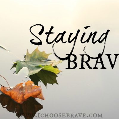 Choosing brave is one thing, staying brave is another. Keep stepping. Keep choosing brave. It makes all the difference.