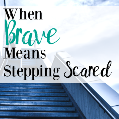 Sometimes living brave means stepping scared - choosing courage over fear and stepping out anyway. Here are 10 things I've learned from stepping scared.