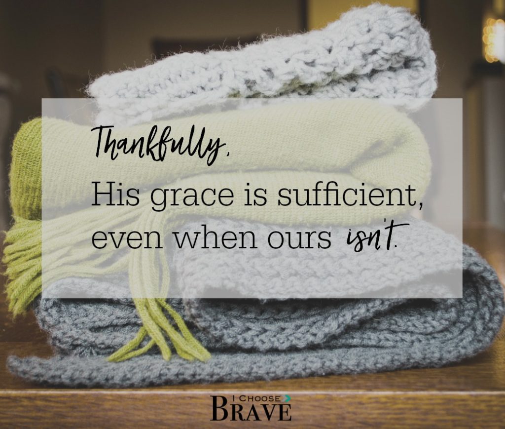 What a gift that His grace is sufficient. Even when our isn't. <3