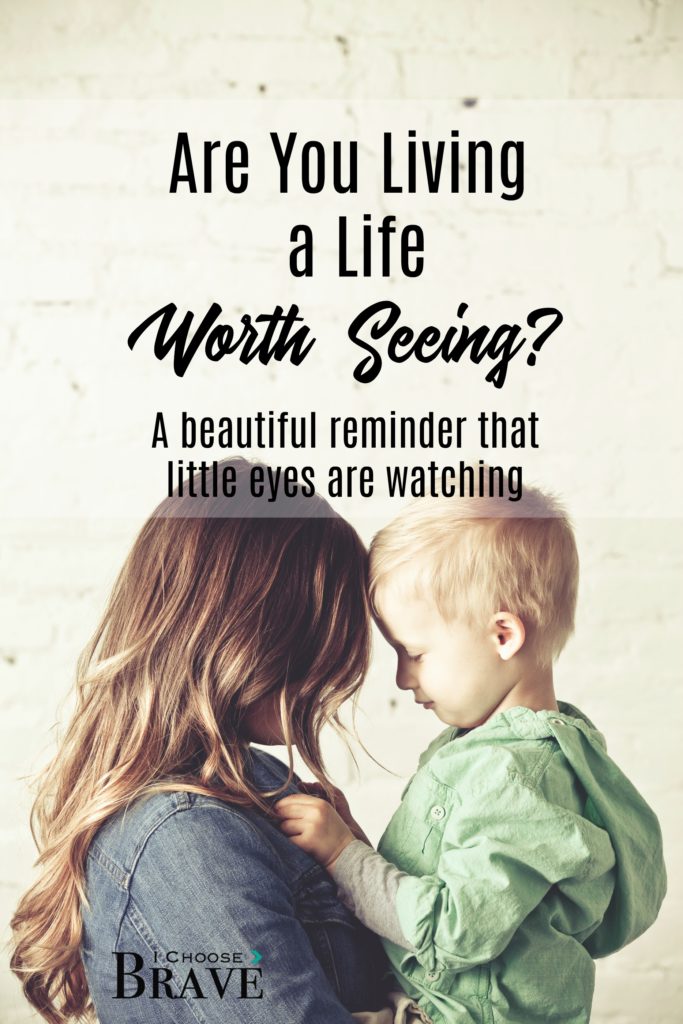 Everyday our kids are watching. We never stop parenting; our children never stop seeing. They notice more than we think. But are we living a life worth watching?