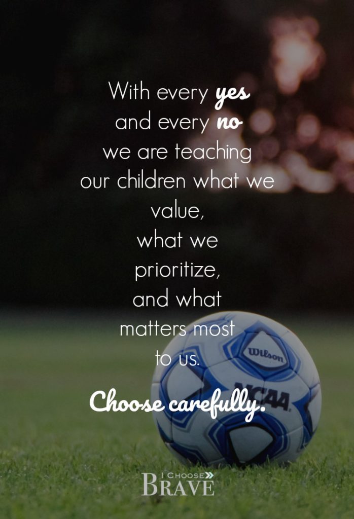 Every yes and no speaks loudly, tells a bigger narrative. Choose carefully. #braveparents #intentionalparent #kidssports