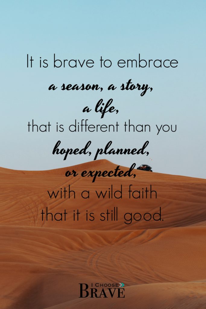 It is different but it is still good. It takes courage to embrace the life you have, rather than the one you hoped for. #ichoosebrave