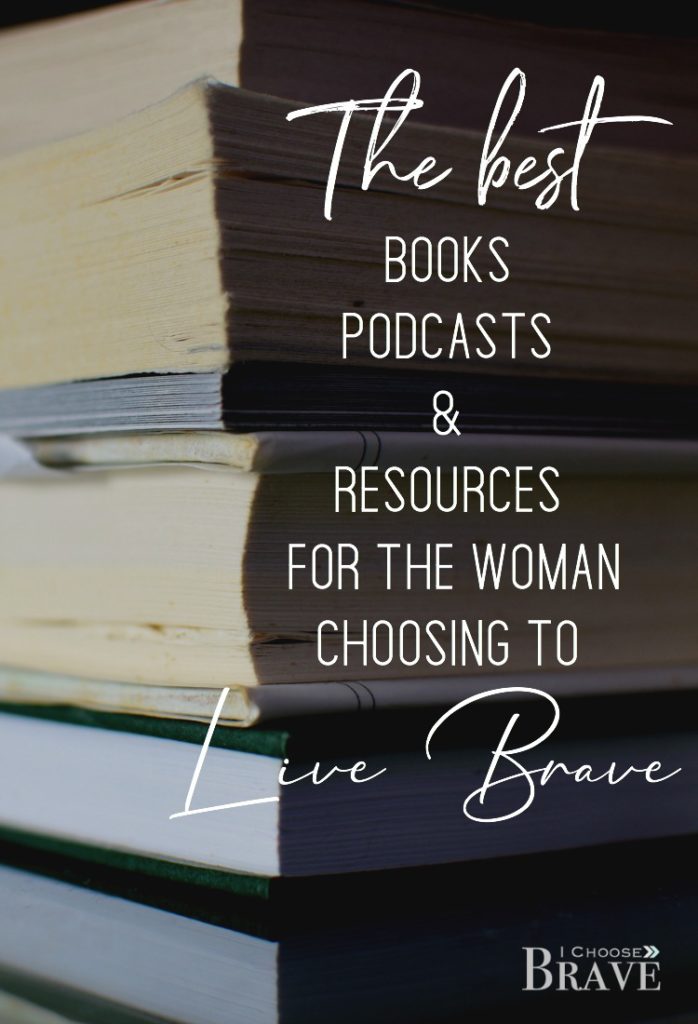 The Best books, podcasts and resources for women who want to Fear God and Live Brave. Love these recommendations! #ichoosebrave #womenintheword #christianwoman #bravewomen