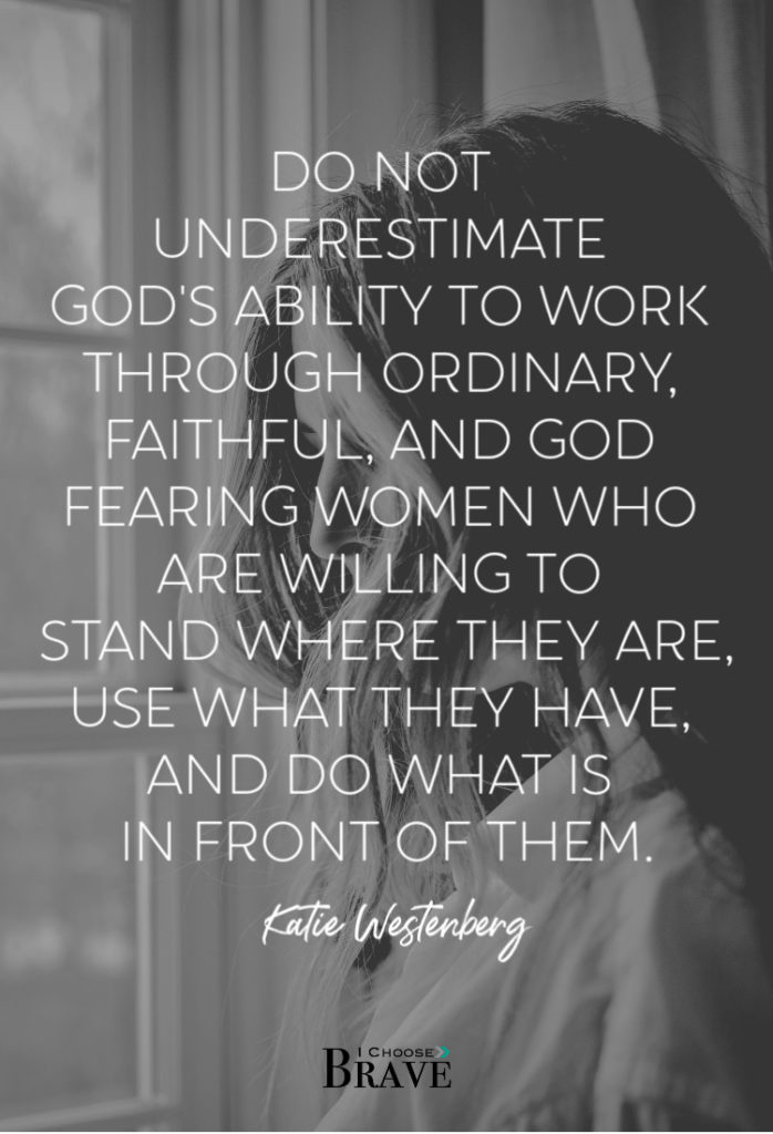 Do no underestimate God's ability to work through you, right where you are, today. #bravewomen #bigGod #ichoosebrave